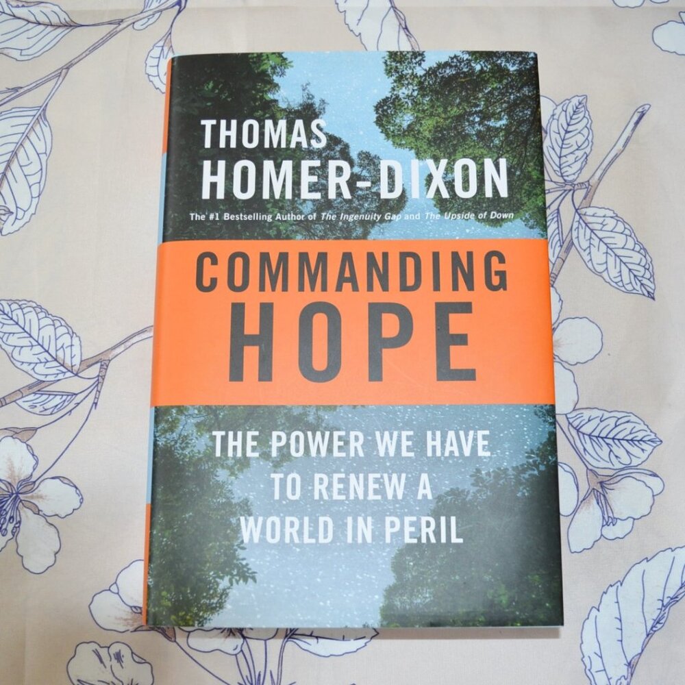 Commanding Hope Thomas Homer-Dixon  The Power We Have to Renew a World in Peril